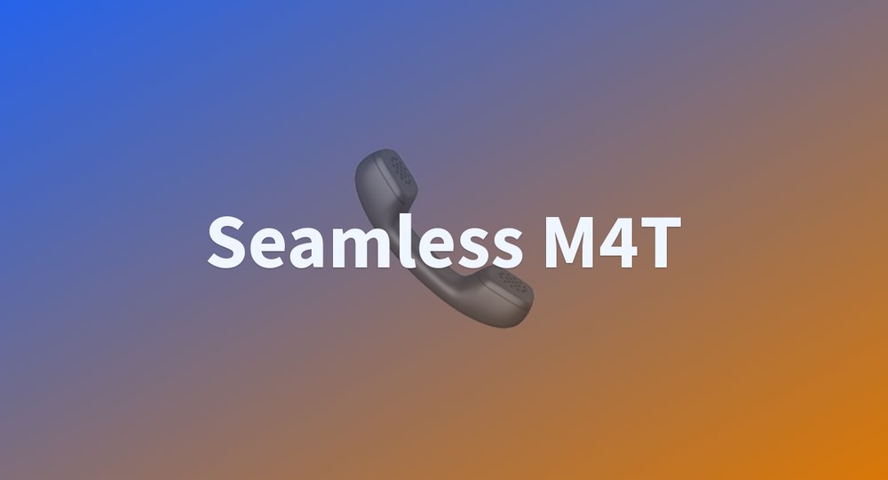 Seamless M4T - инструмент для многоязычного общения посредством единого перевода